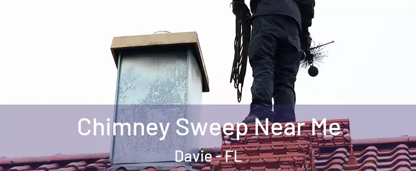  Chimney Sweep Near Me Davie - FL