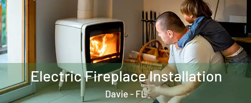  Electric Fireplace Installation Davie - FL