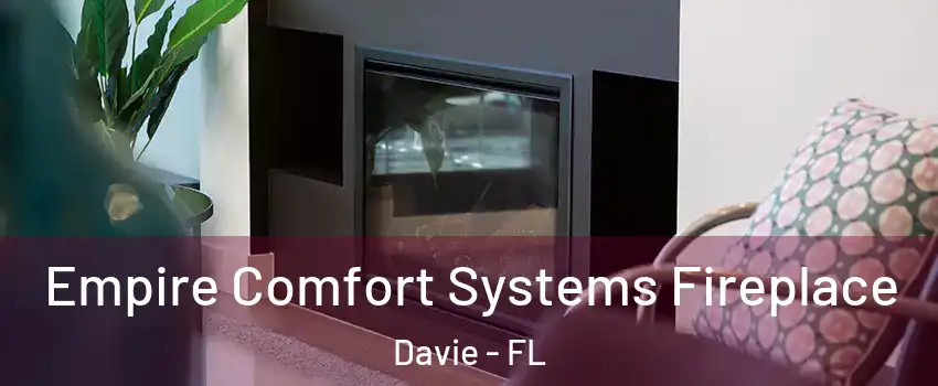  Empire Comfort Systems Fireplace Davie - FL