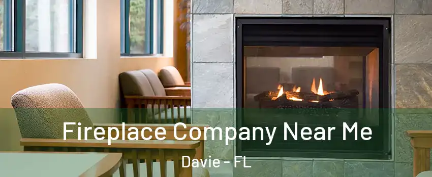  Fireplace Company Near Me Davie - FL