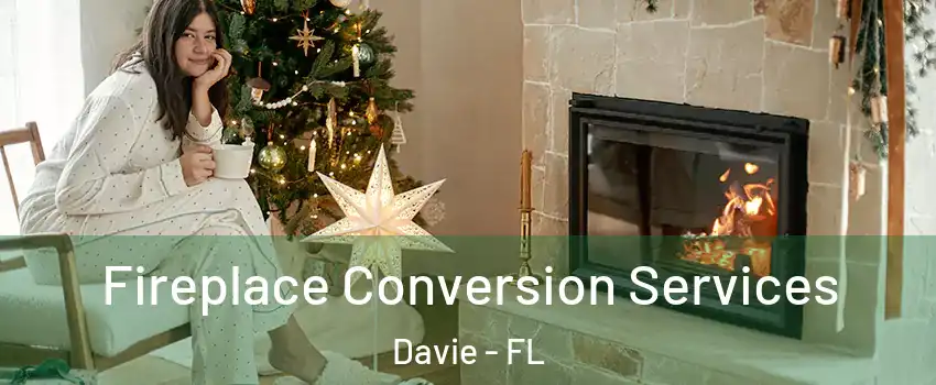  Fireplace Conversion Services Davie - FL