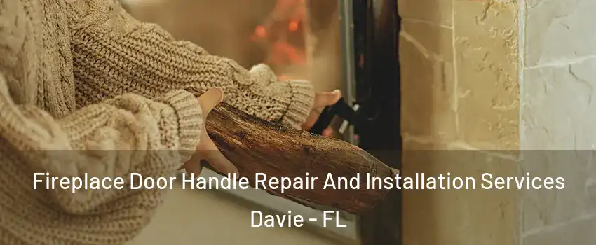  Fireplace Door Handle Repair And Installation Services Davie - FL