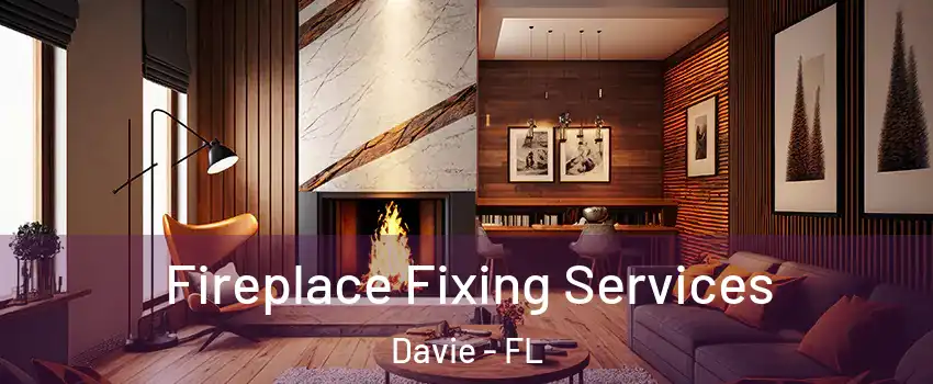  Fireplace Fixing Services Davie - FL