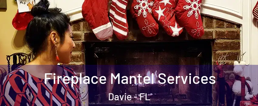  Fireplace Mantel Services Davie - FL