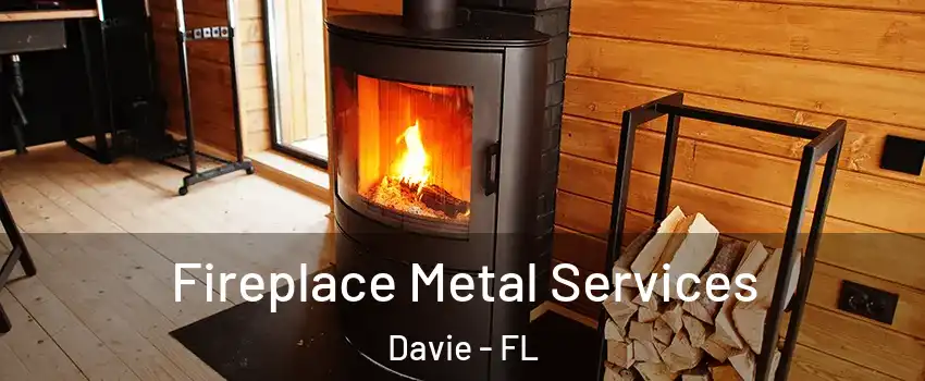 Fireplace Metal Services Davie - FL