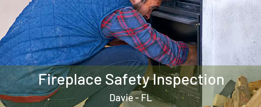  Fireplace Safety Inspection Davie - FL