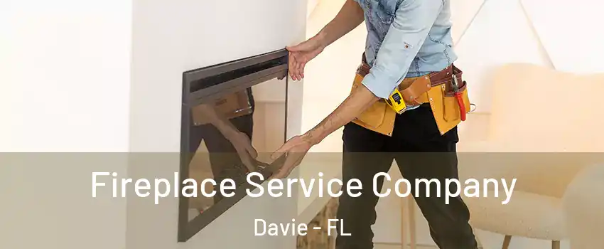  Fireplace Service Company Davie - FL