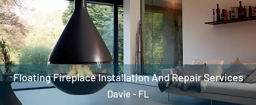  Floating Fireplace Installation And Repair Services Davie - FL