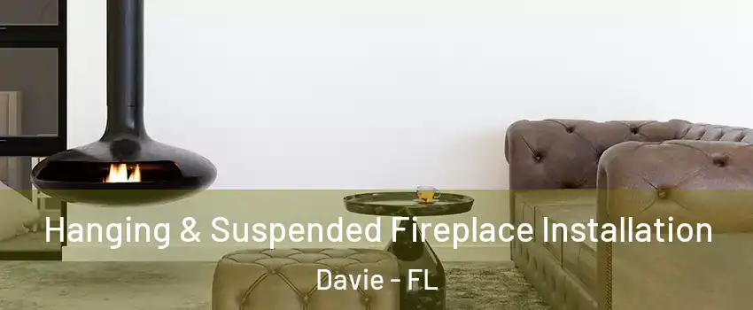  Hanging & Suspended Fireplace Installation Davie - FL