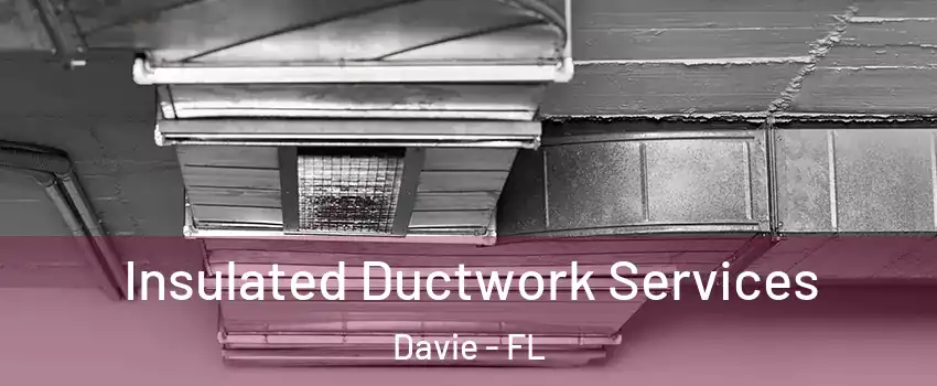  Insulated Ductwork Services Davie - FL