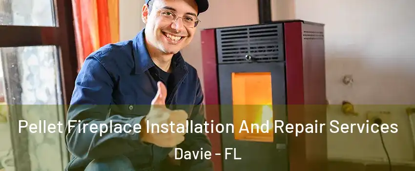  Pellet Fireplace Installation And Repair Services Davie - FL