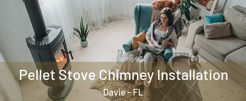  Pellet Stove Chimney Installation Davie - FL