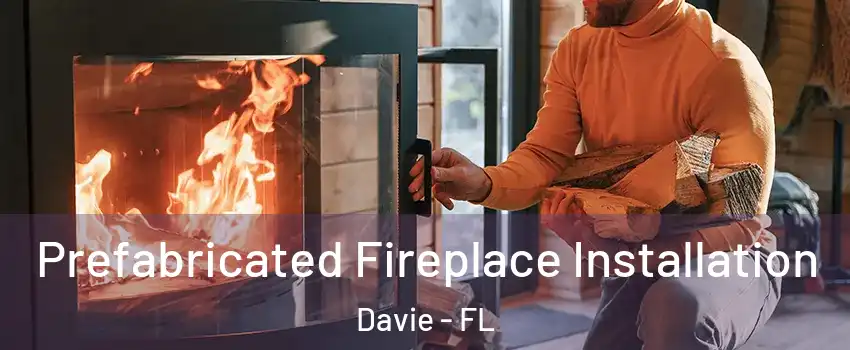  Prefabricated Fireplace Installation Davie - FL