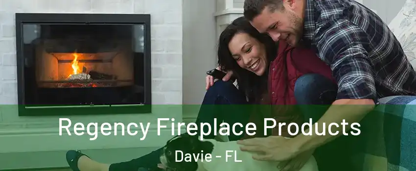  Regency Fireplace Products Davie - FL
