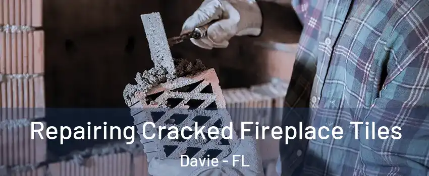  Repairing Cracked Fireplace Tiles Davie - FL