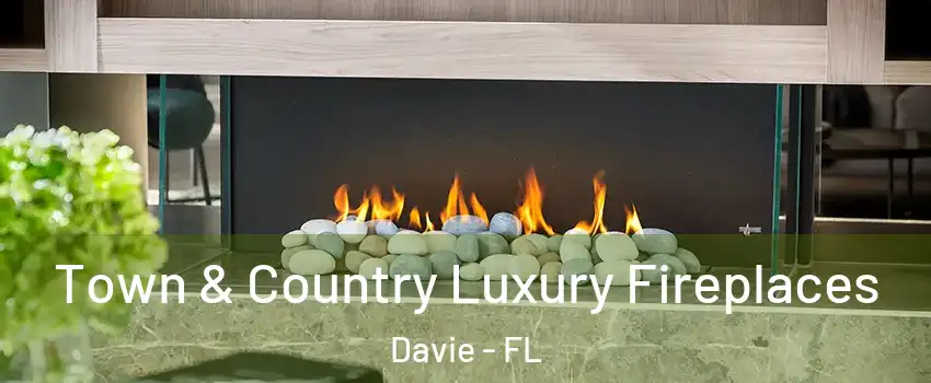  Town & Country Luxury Fireplaces Davie - FL