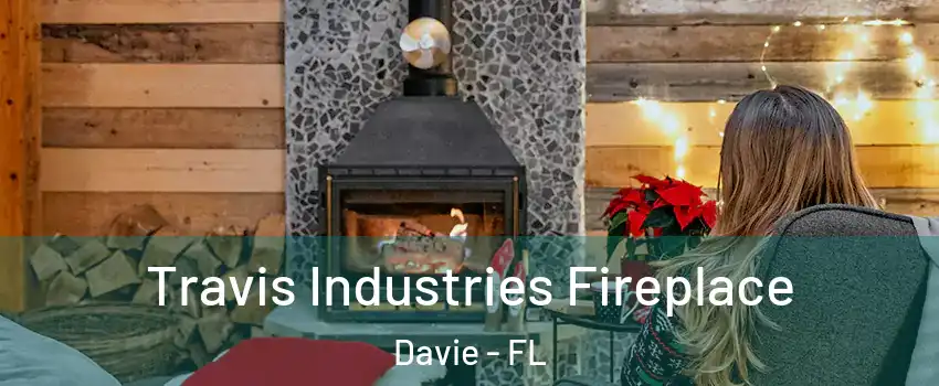  Travis Industries Fireplace Davie - FL