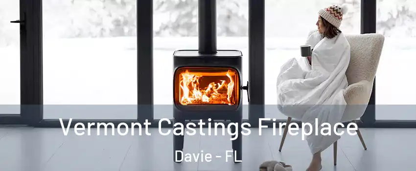  Vermont Castings Fireplace Davie - FL